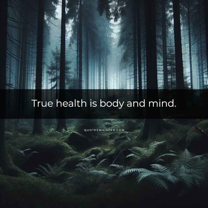 True health is body and mind.
