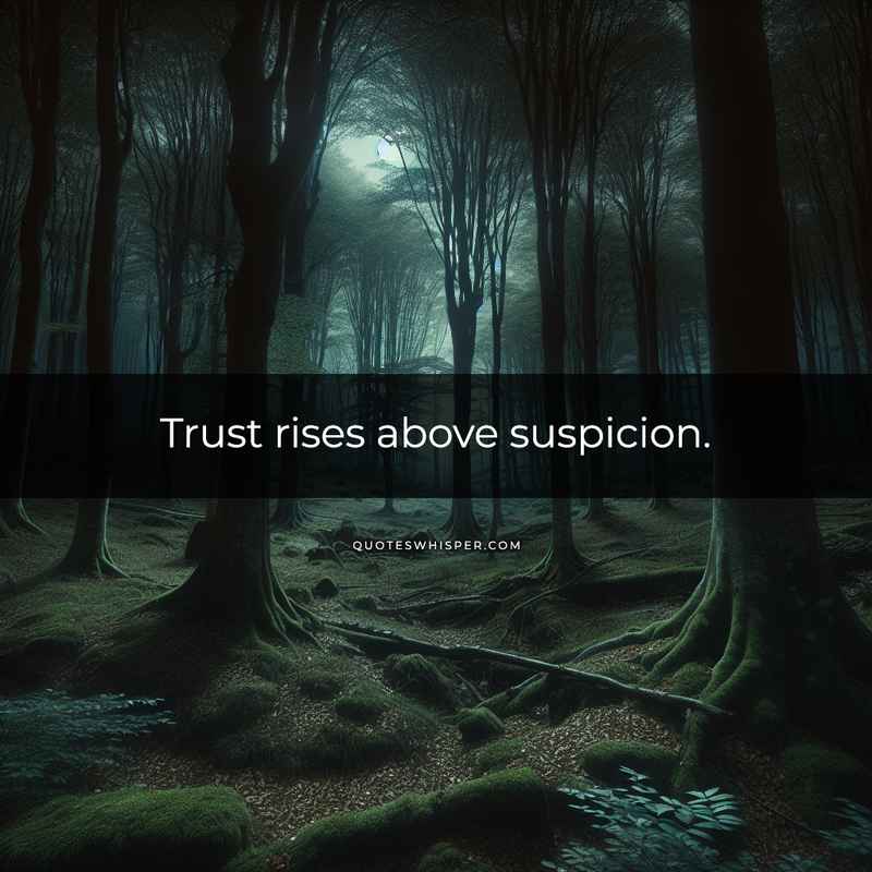 Trust rises above suspicion.