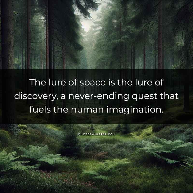 The lure of space is the lure of discovery, a never-ending quest that fuels the human imagination.