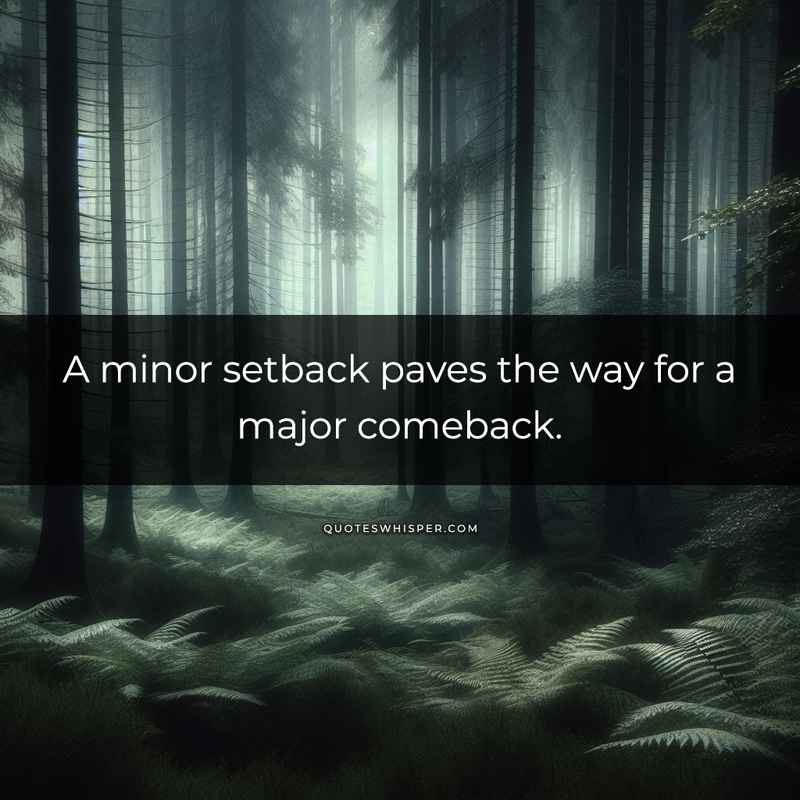 A minor setback paves the way for a major comeback.