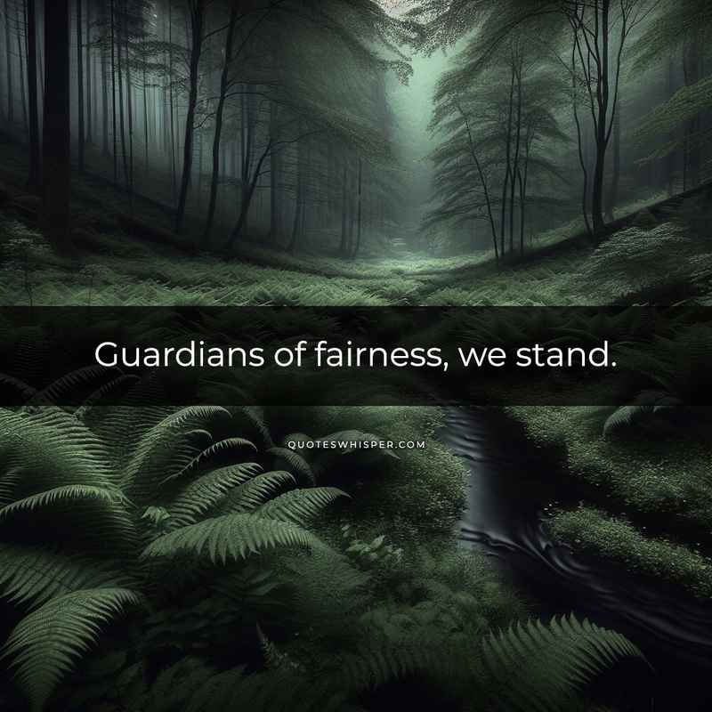 Guardians of fairness, we stand.
