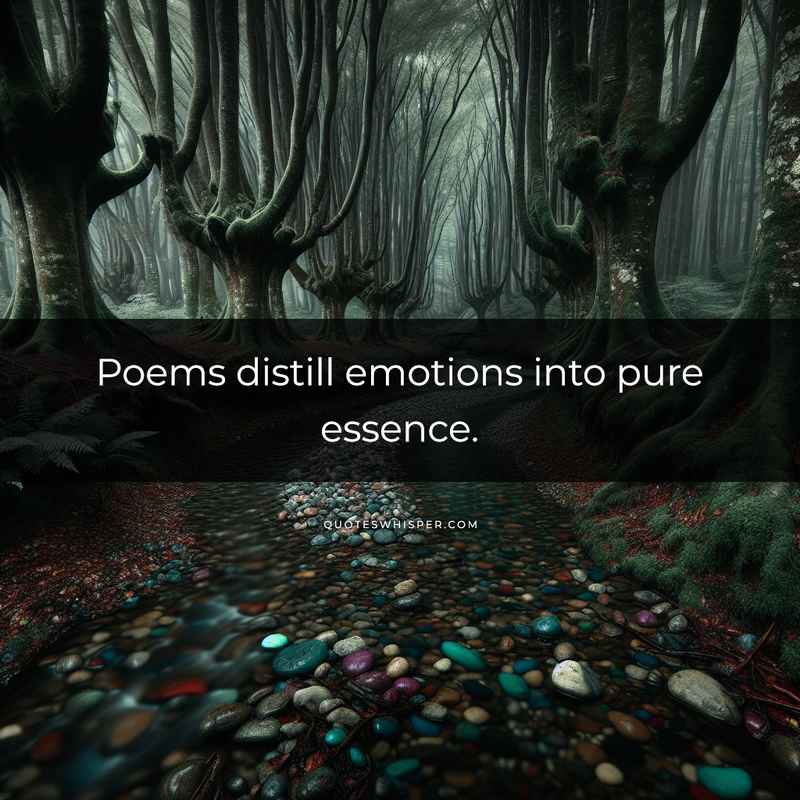 Poems distill emotions into pure essence.