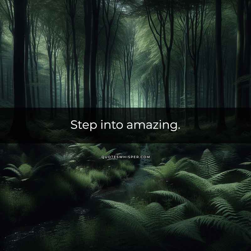 Step into amazing.
