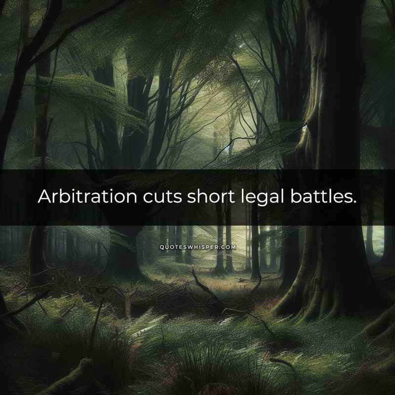 Arbitration cuts short legal battles.