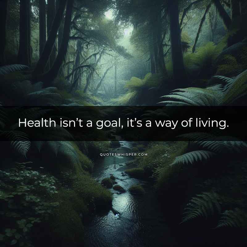 Health isn’t a goal, it’s a way of living.