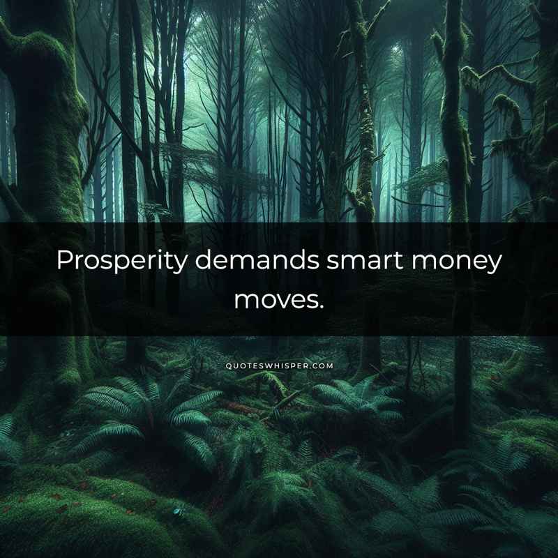 Prosperity demands smart money moves.
