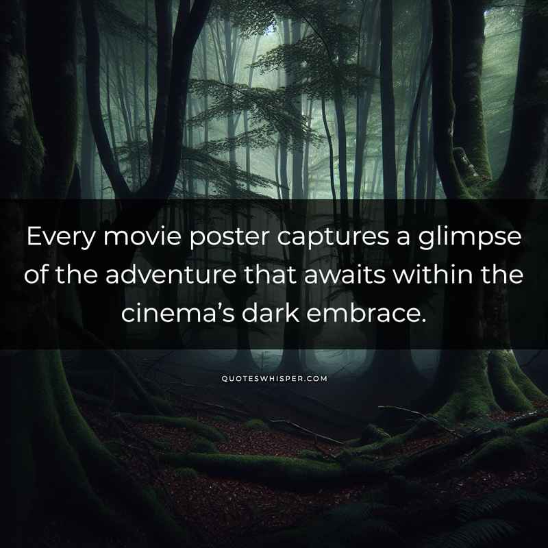 Every movie poster captures a glimpse of the adventure that awaits within the cinema’s dark embrace.