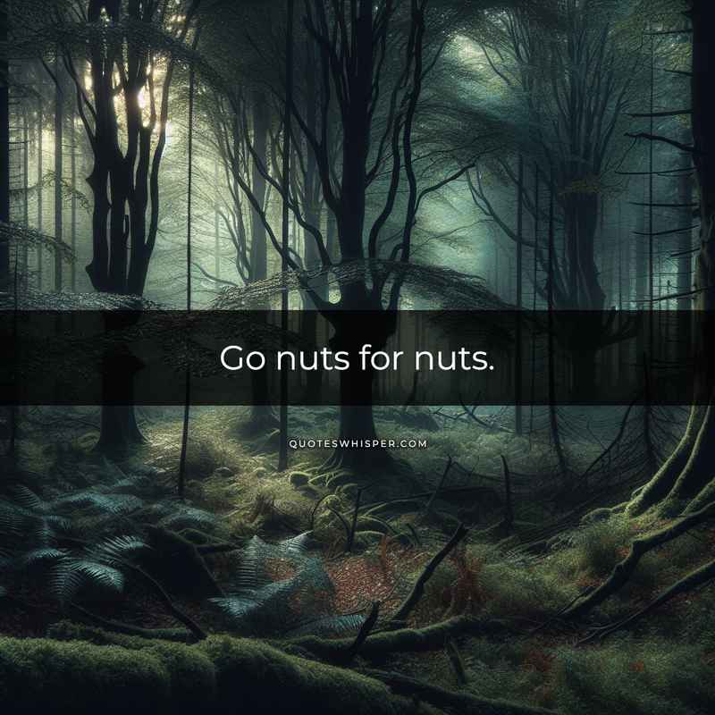 Go nuts for nuts.