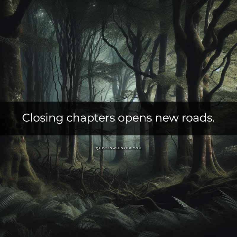 Closing chapters opens new roads.