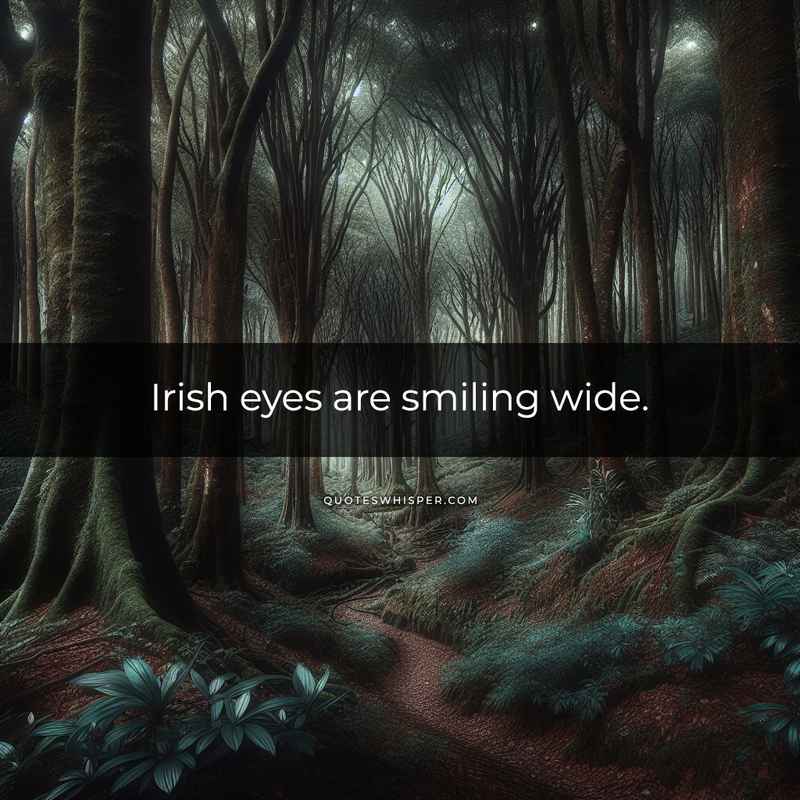 Irish eyes are smiling wide.