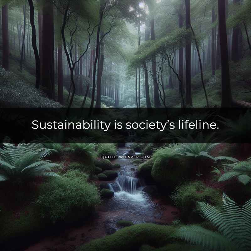 Sustainability is society’s lifeline.