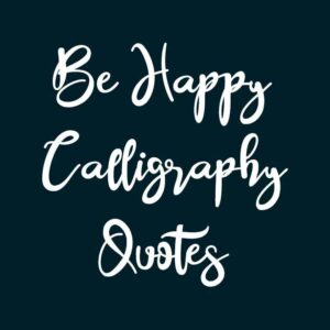 Be Happy Calligraphy Quotes