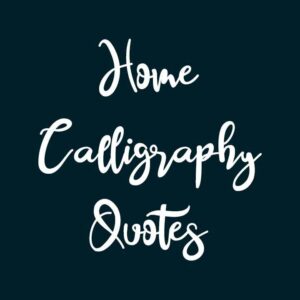 Home Calligraphy Quotes