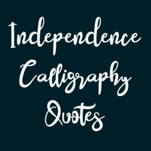 Independence Calligraphy Quotes