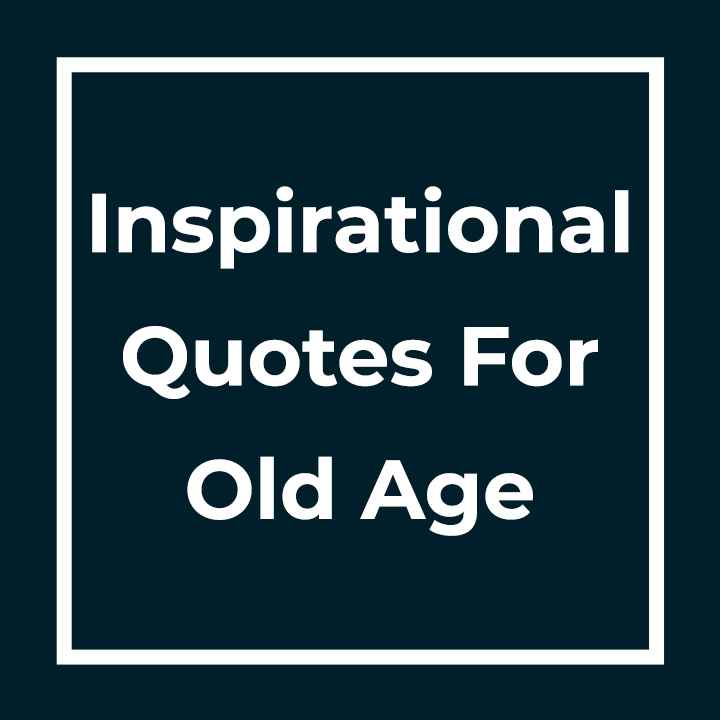 Inspirational Quotes For Old Age