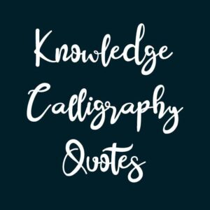 Knowledge Calligraphy Quotes