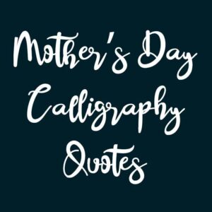 Mother's Day Calligraphy Quotes
