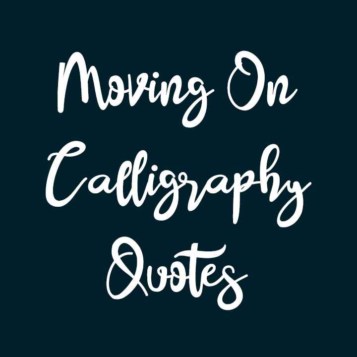 Moving On Calligraphy Quotes