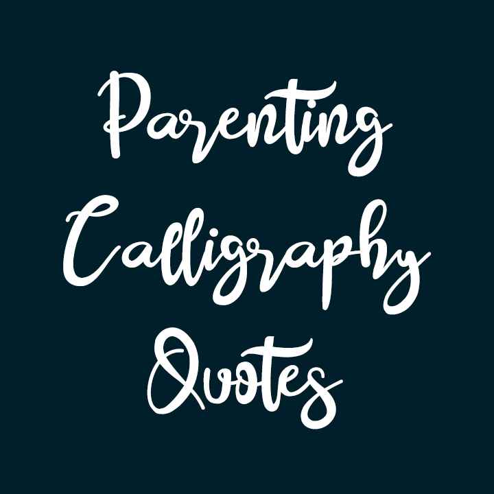 Parenting Calligraphy Quotes
