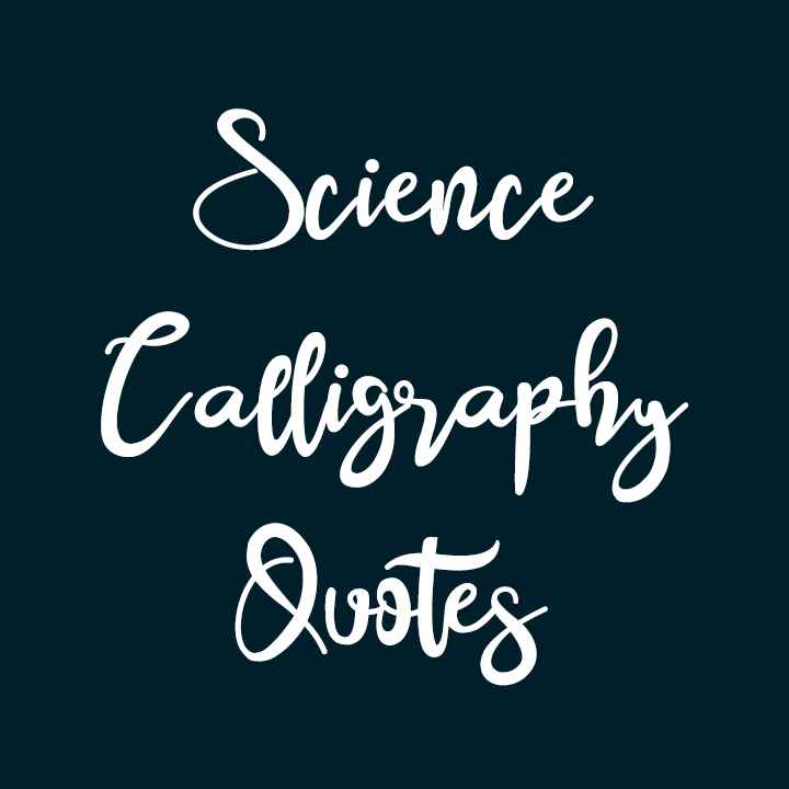 Science Calligraphy Quotes