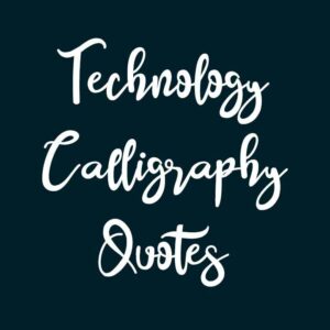 Technology Calligraphy Quotes
