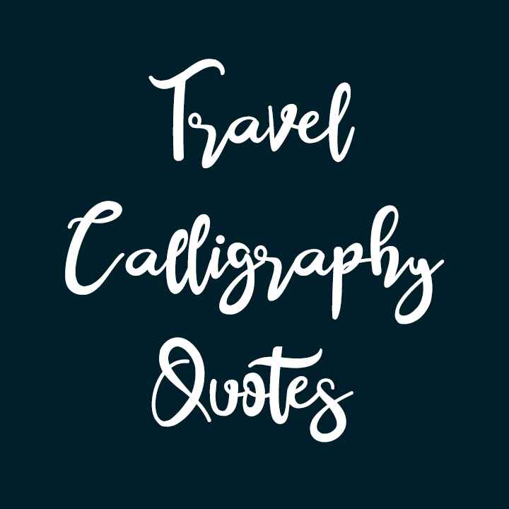 Travel Calligraphy Quotes