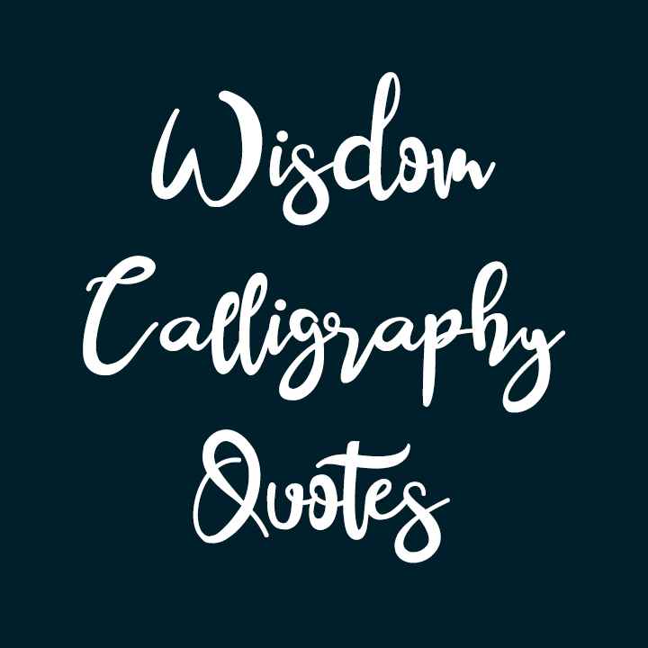 Wisdom Calligraphy Quotes