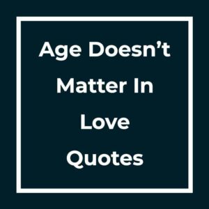 Age Doesn’t Matter In Love Quotes