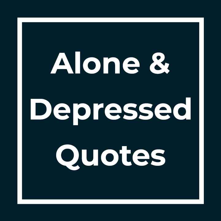 Alone And Depressed Quotes