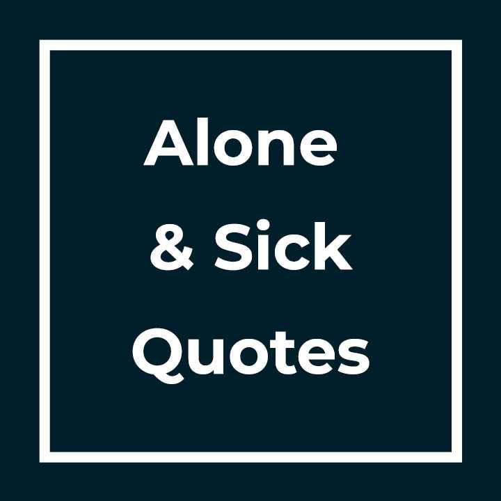 Alone And Sick Quotes