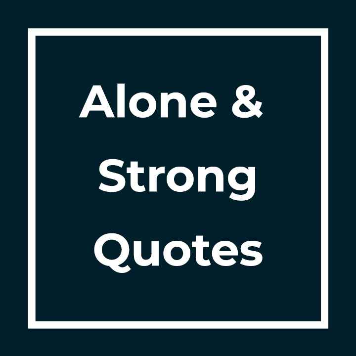 Alone And Strong Quotes
