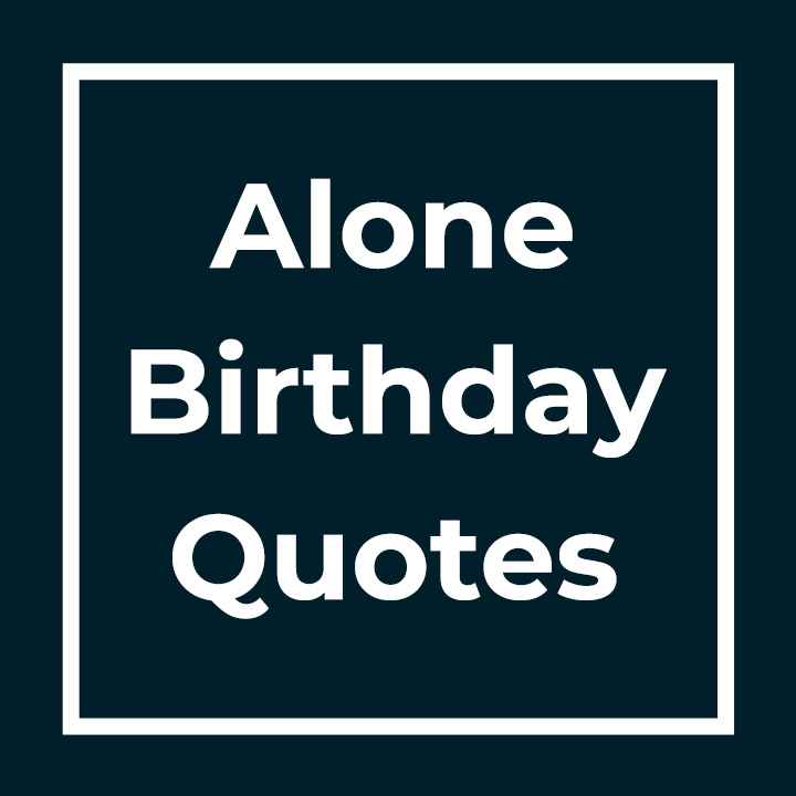 Alone Birthday Quotes