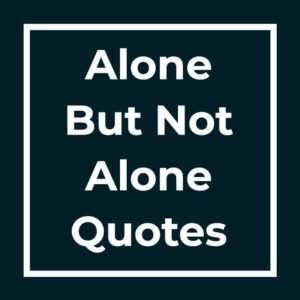 Alone But Not Alone Quotes