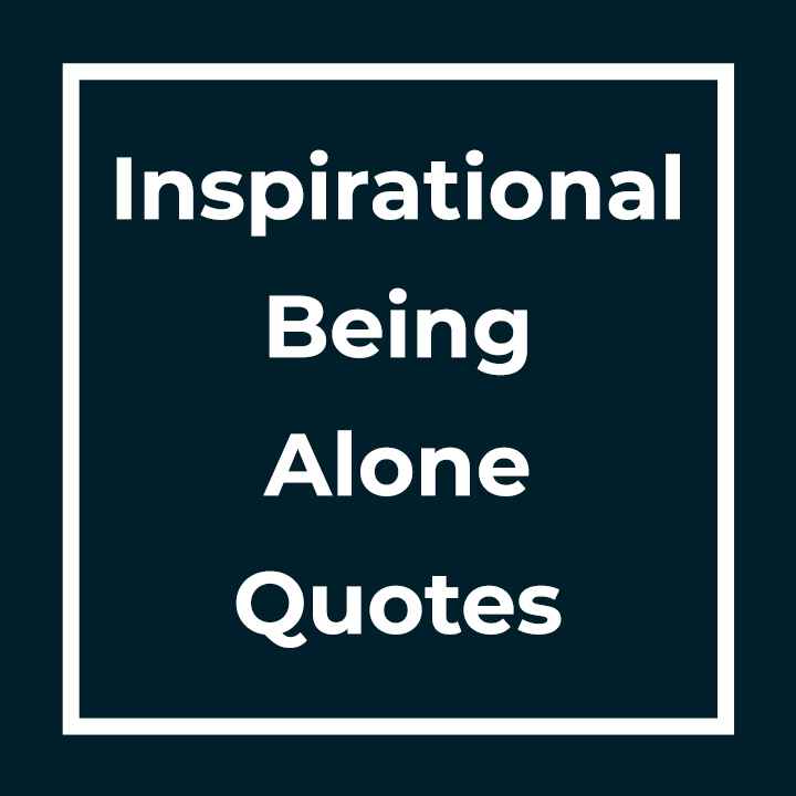 Inspirational Being Alone Quotes